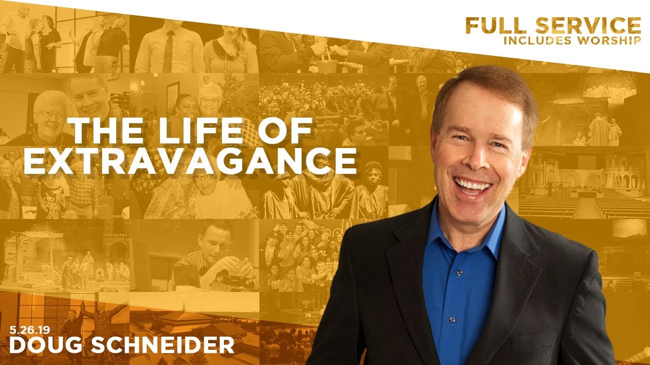052619 The Extravagant Life – Doug Schneider – Full Service