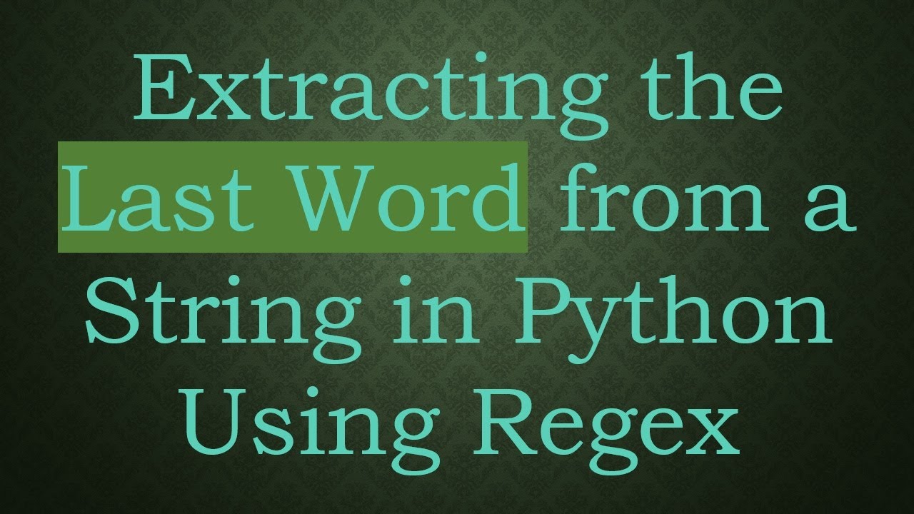 Extracting the Last Word from a String in Python Using Regex