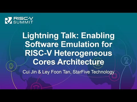 Lightning Talk: Enabling Software Emulation for RISC-V Heterogeneous Cores... Cui Jin & Ley Foon Tan