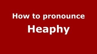 How to pronounce Heaphy