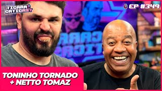 TONINHO TORNADO E NETTO TOMAZ  - TICARACATICAST | EP 349
