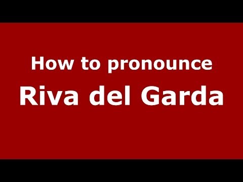 How to pronounce Riva del Garda (Italian/Italy) - PronounceNames.com