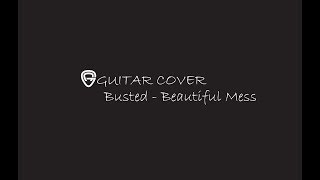 Busted - Beautiful Mess (Guitar Cover)