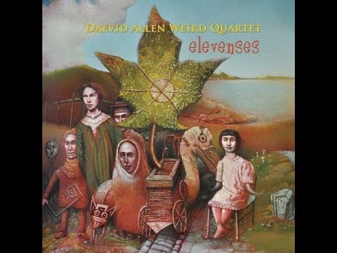 Daevid Allen Weird Quartet - Elevenses (2016) Full Album