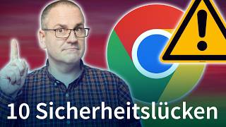 Chrome-Update: 10 Sicherheitslücken – 3 davon kritisch!