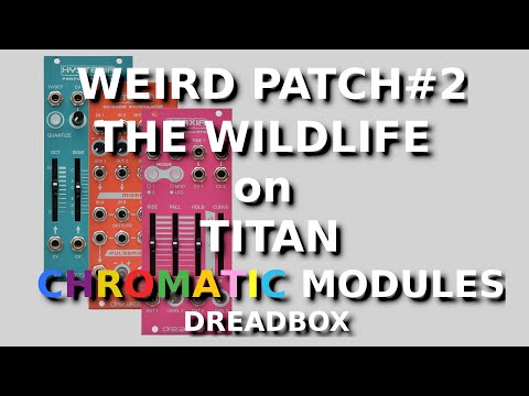 Weird Patch#2 - Wildlife on Titan. Dreadbox Chromatic Modules feat. Ataxia, Utopia and Hysteria