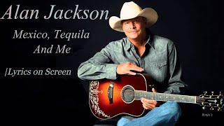 Mexico Tequila and Me | Alan Jackson ~ Lyrics