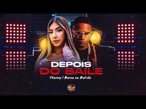 DEPOIS DO BAILE - BARCA NA BATIDA, MC THAMMY