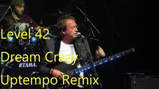 Level 42  -  Dream Crazy  -  Uptempo Remix