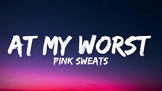 Pink Sweat - At My Worst (Lyrics)