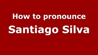How to pronounce Santiago Silva