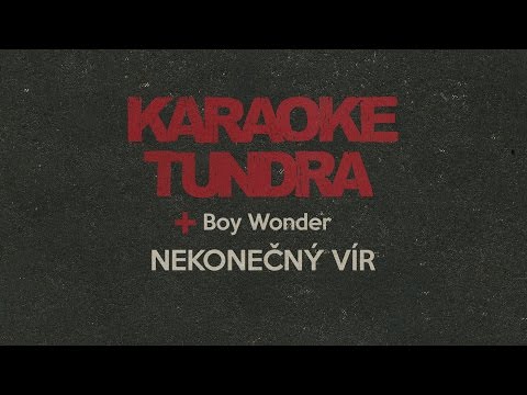 KARAOKE TUNDRA ft. BOY WONDER - Nekonečný Vír