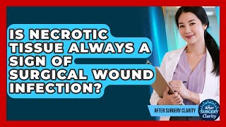 Is Necrotic Tissue Always A Sign Of Surgical Wound Infection - After Surgery Clarity