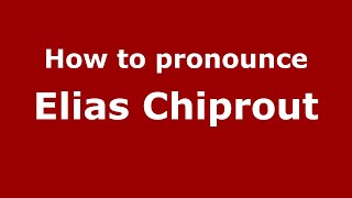 How to pronounce Elias Chiprout