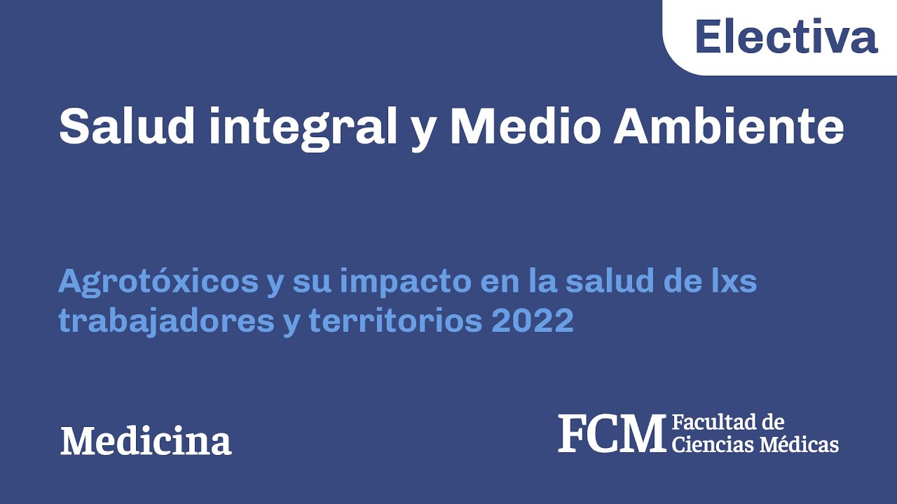 Agrotóxicos y su impacto en la salud de lxs trabajadores y territorios 2022 | Electivas