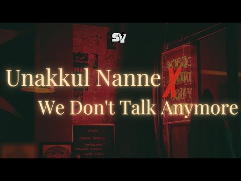Unakkul Nanne × We Don’t Talk Anymore | Mashup 