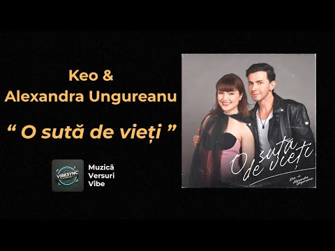 Keo x Alexandra Ungureanu - O suta de vieti | Versuri | VibeSync Lyrics - Muzică, Versuri, Vibe!