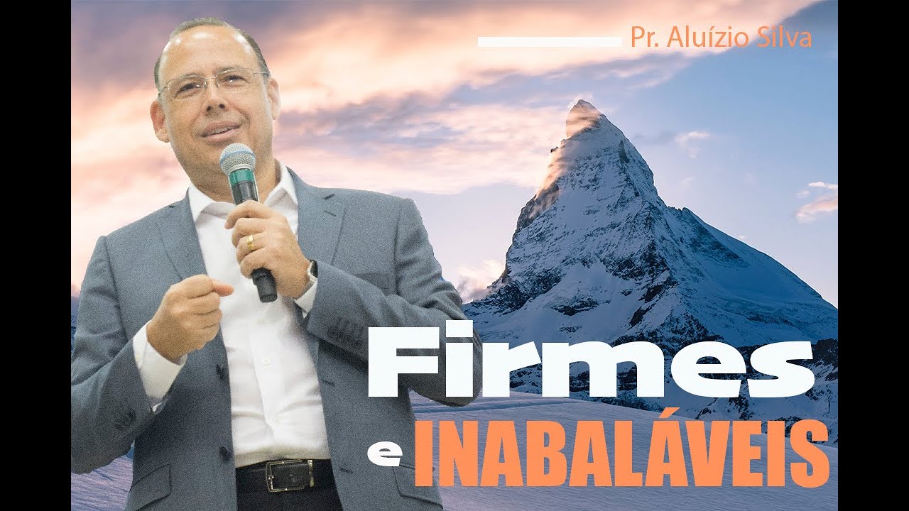 Firmes e Inabaláveis - Pr. Aluízio Silva