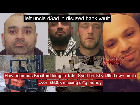 How notorious Bradford kingpin Tahir Syed brutally k!lled own uncle over  £600k missing dr*g money