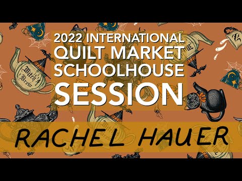 2022 International Quilt Market Schoolhouse Session: Rachel Hauer