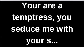 You are a temptress, you seduce me with... love quotes  love messages love letter heartfelt messages