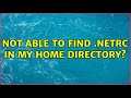 Not Able To Find Netrc In My Home Directory