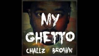CHALLZ BROWN - MY GHETTO - (PROD BY LORENZO THE BUTCHER)