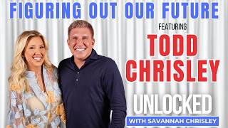 Figuring Out Our Future (feat. Todd Chrisley) | Unlocked with Savannah Chrisley Ep. 184