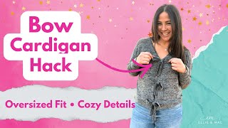 Brielle Cardigan Hack Tutorial | Cozy Bow Sweater DIY with Ellie & Mac
