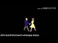 Dil Ki Kundi Khol Bawli Whatsapp Status