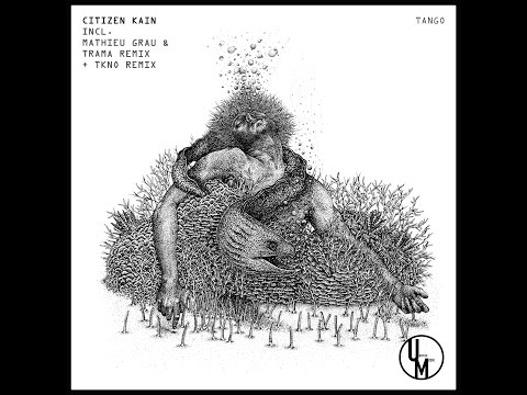 CITIZEN KAIN (remix Trama & Mathieu Grau) - TANGO (Unstuck Musik)