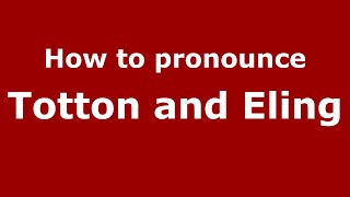 How to pronounce Totton And Eling