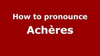 How to pronounce Achères
