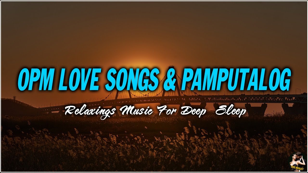 OPM LOVE SONGS l PAMPATULOG l RELAXING MUSIC FOR DEEP SLEEP WITH LYRICS