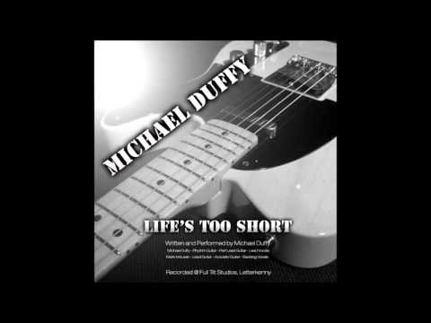 Life's Too Short - Original Song (c) Michael Duffy