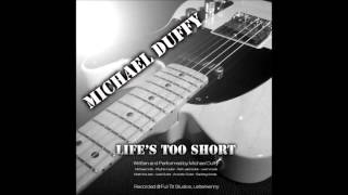 Life's Too Short - Original Song (c) Michael Duffy