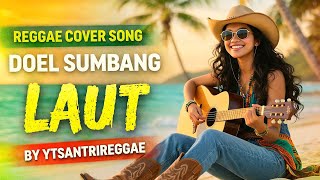 Download lagu DOEL SUMBANG - LAUT - COVER REGGAE VERSION BY YTSANTRIREGGAE mp3