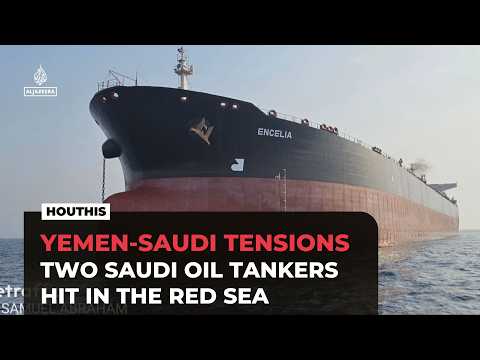 Yemen’s Houthis claim attacks on two Saudi oil tankers in Red Sea