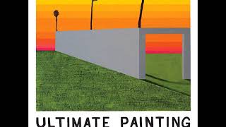 Ultimate Painting - Ultimate Painting (2014) [Full Album]