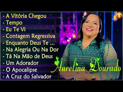 Aurelina Dourado 2023 - Eu Te Vi, TEMPO | Aurelina Dourado Pra Todo Mundo Ouvir CD COMPLETO