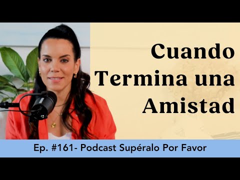 161 | Cuando se Termina una Amistad - Supéralo Por Favor | Podcast en Español