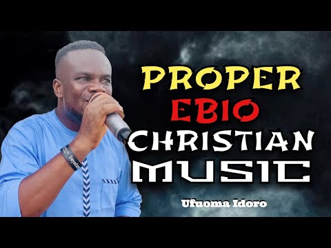 Ufuoma Idoro | Proper Ebio Christian Music