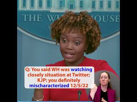 Q: You said WH was watching closely situation at Twitter; KJP: you definitely mischaracterized