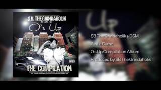 Ain't A Game - S.B. The Grindaholik ft. DSM (Official Audio)
