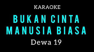 Download lagu KARAOKE - BUKAN CINTA MANUSIA BIASA - Dewa 19  mp3