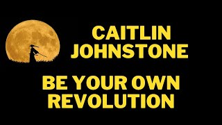 HUEp585 Caitlin Johnstone | Be Your Own Revolution