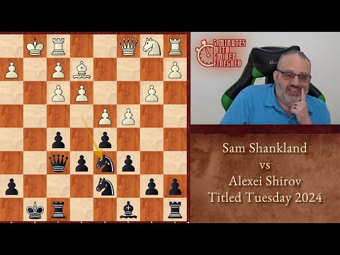 Five Minutes with Ben: Sam Shankland vs Alexei Shirov, Titled Tuesday 2024