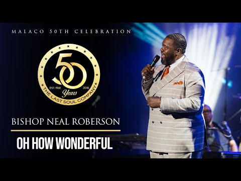 Bishop Neal Roberson - "Oh How Wonderful" (Malaco 50th Celebration)