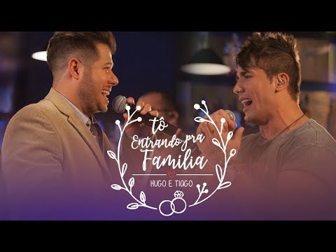 Tô Entrando Pra Família - Hugo e Tiago