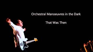 Orchestral Manoeuvres in the Dark - That Was Then